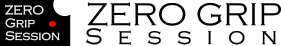 ZERO Grip Session - ゼロ グリップ セッション